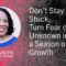 Don’t Stay Stuck, Turn Fear of Unknown into a Season of Growth – Dr. Evelyn Johnson-Taylor