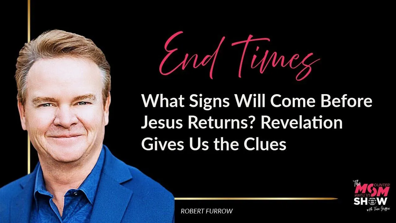 What Signs Will Come Before Jesus Returns? Revelation Gives Us the Clues – Robert Furrow