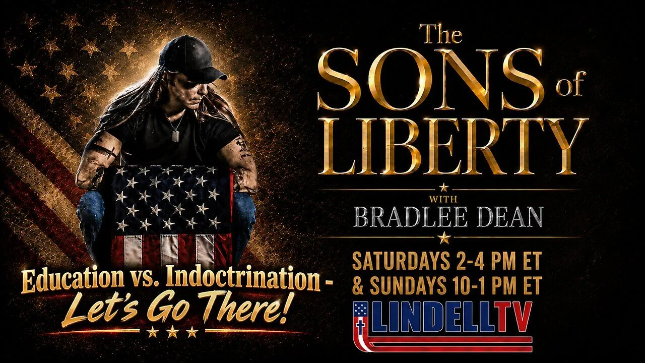 LIVE: Education vs. Indoctrination – Let’s Go There! – THE SONS OF LIBERTY with BRADLEE DEAN