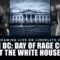 Live in D.C. – Day of Rage Coming at the White House?