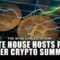 White House Hosts First Ever Crypto Summit