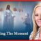 Embracing the Moment
