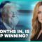 SIX MONTHS IN, IS TRUMP WINNING?