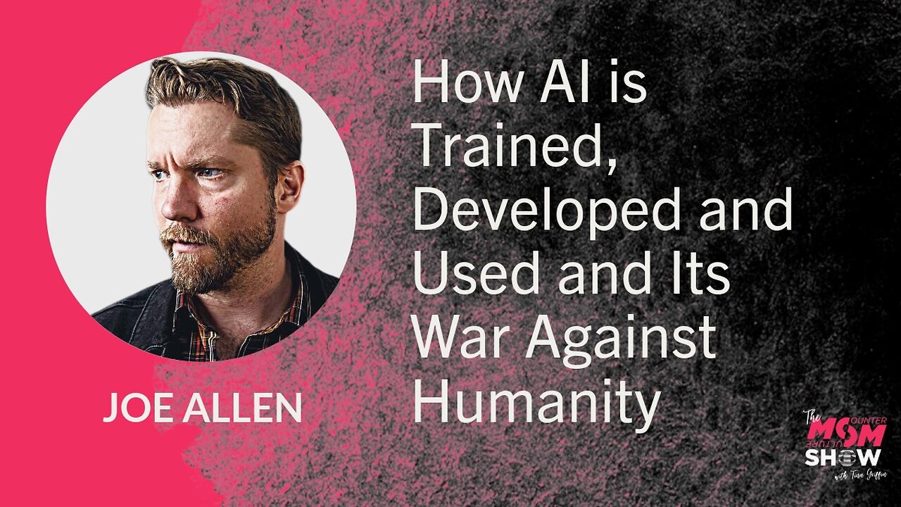 How AI is Trained, Developed and Used and Its War Against Humanity – Joe Allen