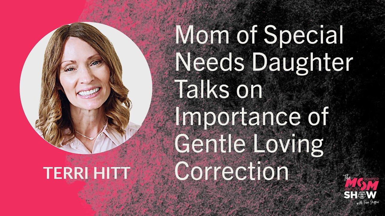 Mom of Special Needs Daughter Talks on Importance of Gentle Loving Correction – Terri Hitt