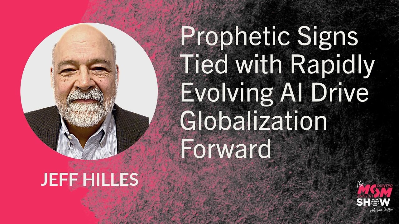 Prophetic Signs Tied with Rapidly Evolving AI Drive Globalization Forward – Jeff Hilles