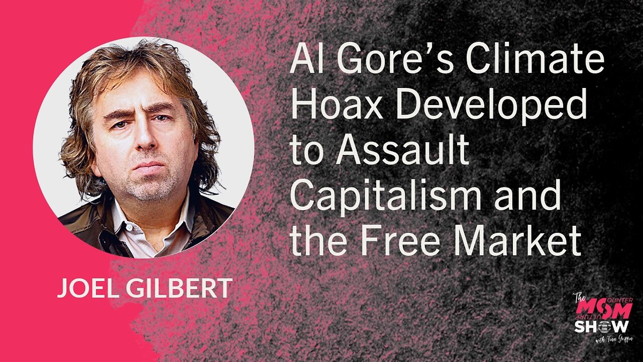 Al Gore’s Climate Hoax Developed to Assault Capitalism and the Free Market – Joel Gilbert