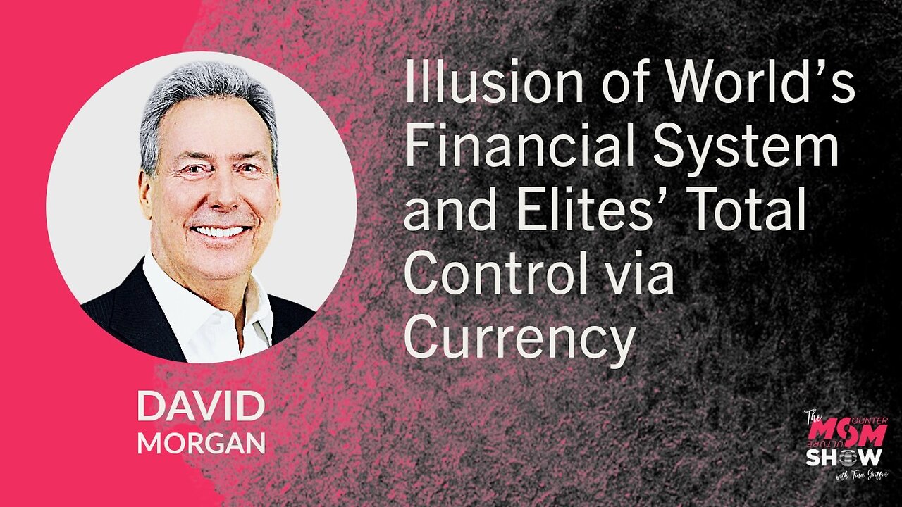 Illusion of World’s Financial System and Elites’ Total Control via Currency – David Morgan