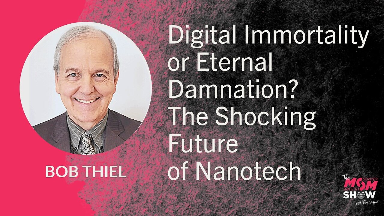 Digital Immortality or Eternal Damnation? The Shocking Future of Nanotech – Bob Thiel
