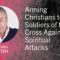 Arming Christians to Be Soldiers of the Cross Against Spiritual Attacks – Dr. Greg Patten