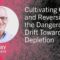 Cultivating Calm and Reversing the Dangerous Drift Toward Depletion – Cary Schmidt