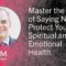 Master the Art of Saying No to Protect Your Spiritual and Emotional Health – Jim Newheiser