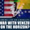 Is War With Venezuela On The Horizon?
