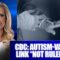CDC: AUTISM-VACCINE LINK “NOT RULED OUT”