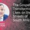 The Gospel is Transforming Lives on the Streets of South Africa – Pastor Rodrigo Santos