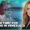 IT’S ”GO TIME” FOR MADURO IN VENEZUELA