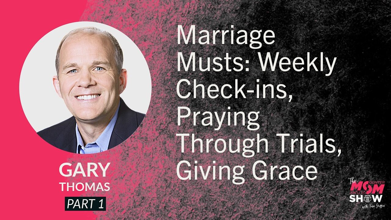 Marriage Musts: Weekly Check-ins, Praying Through Trials, Giving Grace – Gary Thomas