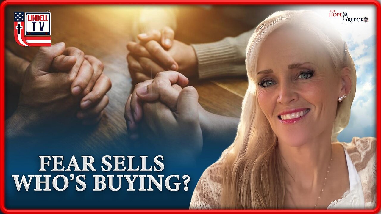 The Hope Report-FEAR SELLS – WHO’S BUYING?