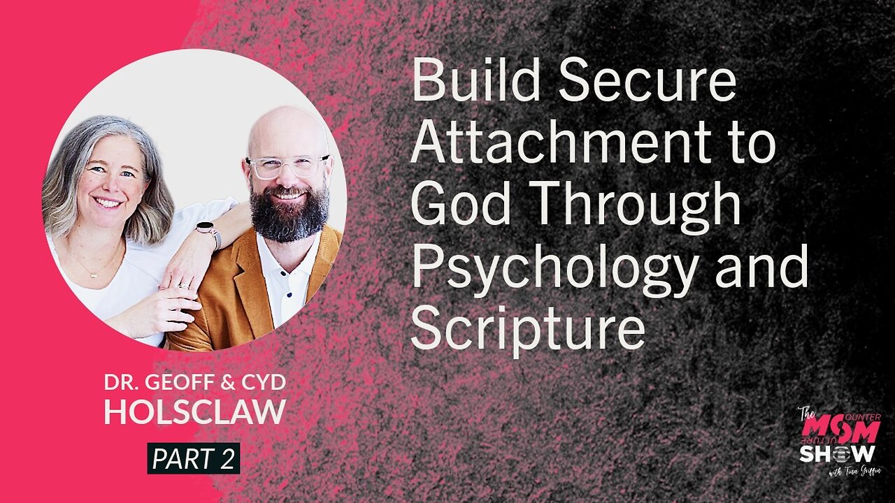 Build Secure Attachment to God Through Psychology and Scripture – Dr. Geoff & Cyd Holsclaw