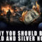 Why You should Buy Gold and Silver NOW!