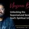 Unlocking the Supernatural Secrets of God’s Spiritual Universe – Joel Muddamalle