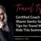 Certified Coach Shares Sanity-Saving Tips for Travel With Kids This Summer – Marisa Lonic