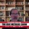 The Eric Metaxas Show: The State of Britain with John Merrick