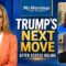 TRUMP’S NEXT MOVE AFTER SCOTUS RULING