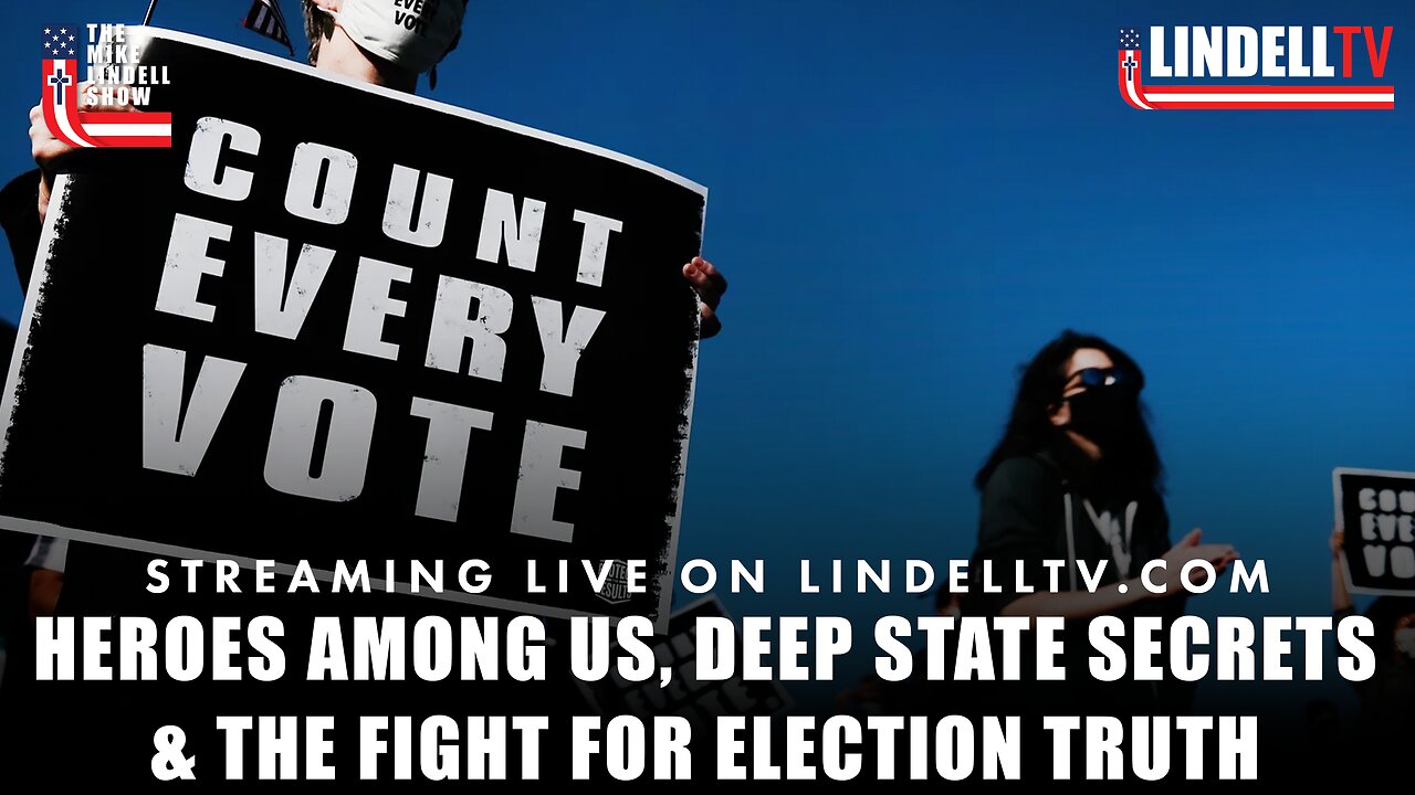 HEROES AMONG US, DEEP STATE SECRETS & THE FIGHT FOR ELECTION TRUTH: THE MIKE LINDELL SHOW
