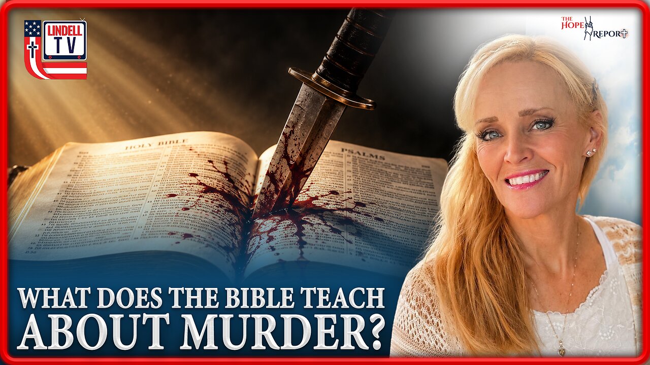 THE HOPE REPORT – WHAT DOES THE BIBLE TEACH ABOUT MURDER?