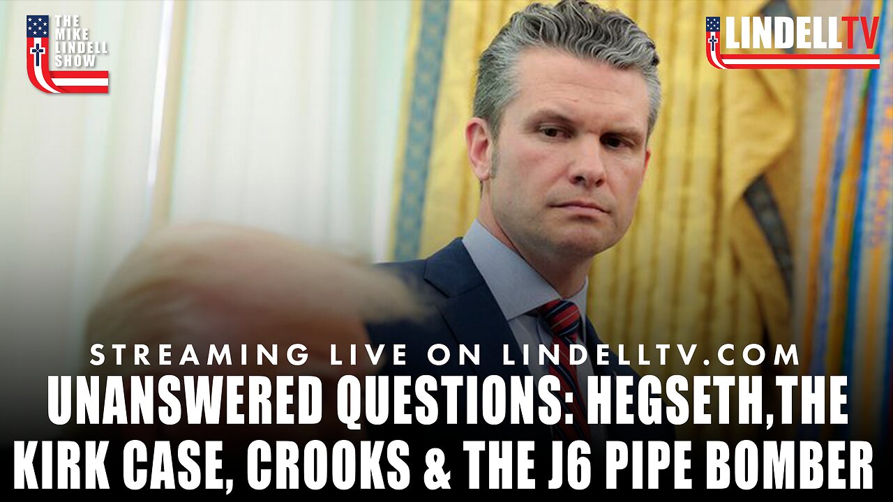 UNANSWERED QUESTIONS: HEGSETH, THE KIRK CASE, CROOKS & THE J6 PIPE BOMBER | THE MIKE LINDELL SHOW