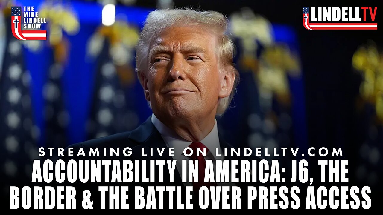 ACCOUNTABILITY IN AMERICA: J6, THE BORDER & THE BATTLE OVER PRESS ACCESS | THE MIKE LINDELL SHOW