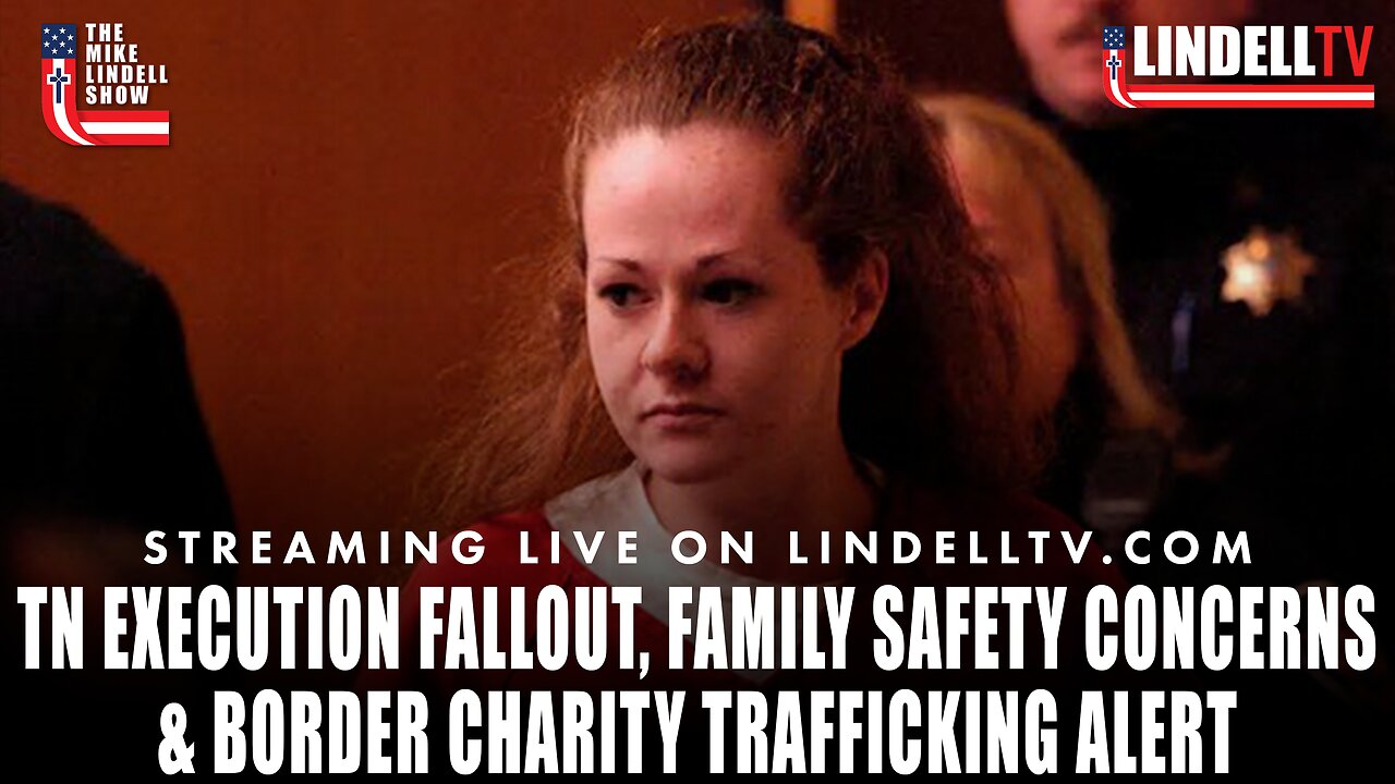 Tennessee Execution Fallout, Family Safety Concerns & Border Charity Trafficking Alert | THE MIKE LINDELL SHOW