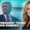 DOES TRUMP KNOW HIS ENEMIES?