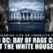 Live in D.C. – Day of Rage Coming at the White House?