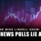 FAKE NEWS POLLS LIE AGAIN