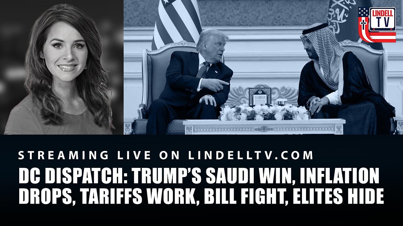 TRUMP’S SAUDI WIN, INFLATION DROPS, TARIFFS WORK, BILL FIGHT, ELITES HIDE