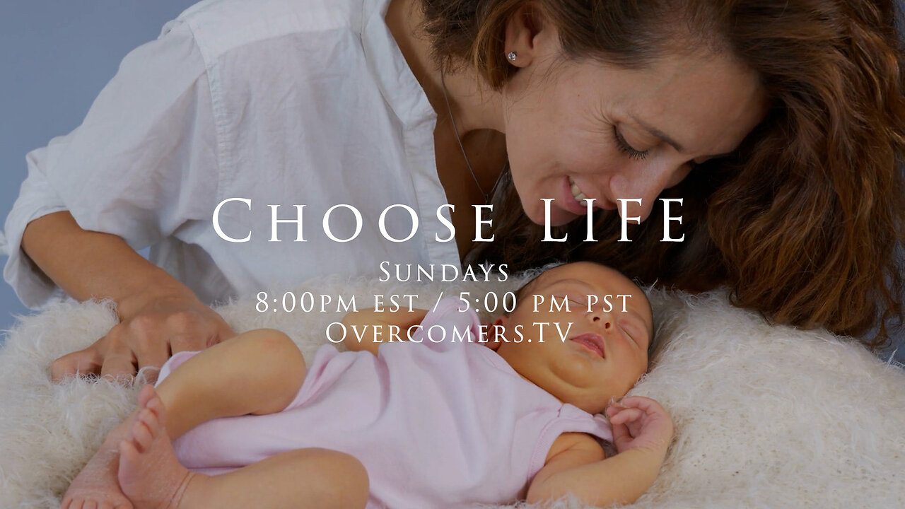 ”Choose LIFE” – Episode #099 – OvercomersTV.Live